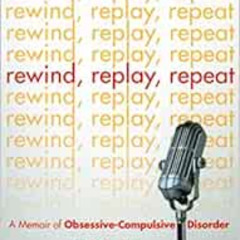 Read EPUB 💔 Rewind Replay Repeat: A Memoir of Obsessive Compulsive Disorder by Jeff