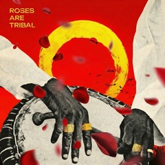 ROSES ARE TRIBAL