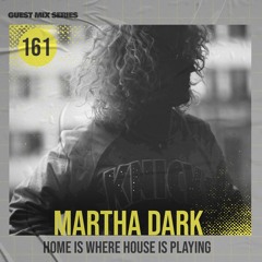 Home Is Where House Is Playing 161 [Housepedia Podcasts] I Martha Dark