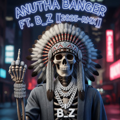 ANUTHA bANGER FT.B_Z[[2025-RMX]]PROD.BY.NATIVETINN