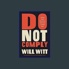 {ebook} 📖 Do Not Comply: Taking Power Back from America’s Corrupt Elite ^DOWNLOAD E.B.O.O.K.#
