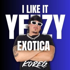 I LIKE IT X YEEZY X EXOTICA (KOREGMUSIC MASHUP) (filtro copy)