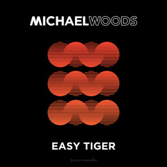 Michael Woods - Easy Tiger (Club Mix)