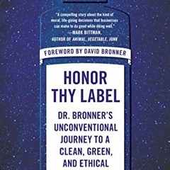 [READ] PDF 📧 Honor Thy Label: Dr. Bronner's Unconventional Journey to a Clean, Green