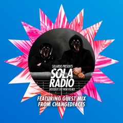 Solardo Presents Sola Radio 016 - ChangedFaces Guest Mix