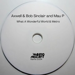 @xwell & Bob Sincl@ir and Mau P - Metro & What A Wonderful World (Mauro Mozart 2024 Remix)