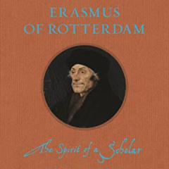 GET PDF 📂 Erasmus of Rotterdam: The Spirit of a Scholar (Renaissance Lives) by  Will