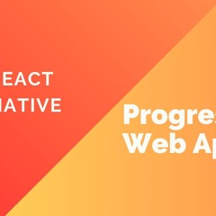 React Native Vs. Progressive Web Apps : The Ultimate Comparison