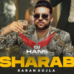 Sharab - Karan Aujla DJ Hans