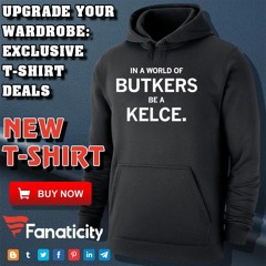 In A World Of Butkers Be A Kelce Shirt