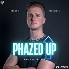 Phazed Up Episode #7