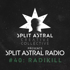 Split Astral Radio #40: Radikill