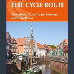 ebook [read pdf] 💖 The Elbe Cycle Route: Elberadweg - Czech Republic and Germany to the North Sea