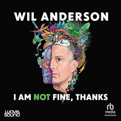 ACCESS [EPUB KINDLE PDF EBOOK] I Am NOT Fine, Thanks by  Wil Anderson,Wil Anderson,Wa