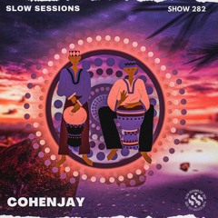 Slow Sessions 282 Mixed by CohenJay (ZA)