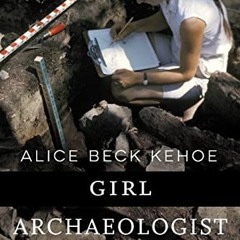[Get] PDF EBOOK EPUB KINDLE Girl Archaeologist: Sisterhood in a Sexist Profession by  Alice Beck Keh
