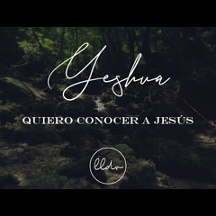 Quiero Conocer a Jesús (Yeshua) - Llévame de Vuelta