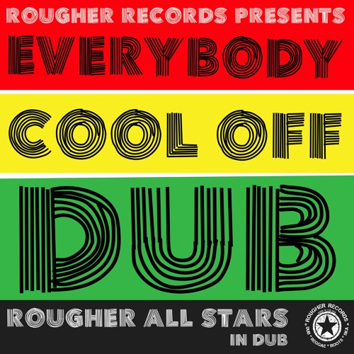 Stream Rougher All Stars Everybody Cool Off Dub [Rougher Records] by