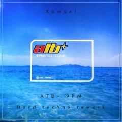 Xamuel - ATB 9pm Remix [Hard Techno Rework] [FREE DOWNLOAD]