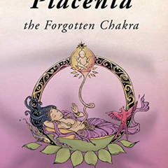 Read PDF 🧡 Placenta - the Forgotten Chakra by  Robin Lim EPUB KINDLE PDF EBOOK