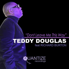 Teddy Douglas ft Richard Burton Don't Leave Me This Way (Main Vocal Mix)