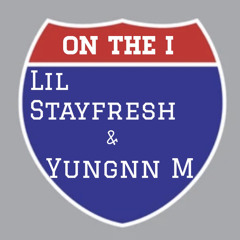 LIL STAYFRESH x YUNGNN M - ON THE I
