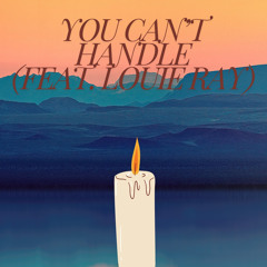 You Can’t Handle (feat. Louie Ray)