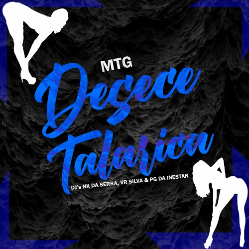 MTG - DESCE TALARICA - DJ'S NK DA SERRA,PG DA INESTAN,VR SILVA part MC DTRÊS