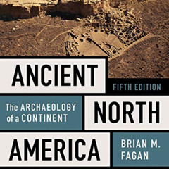 [Access] KINDLE 📤 Ancient North America: The Archaeology of a Continent by  Brian M.