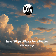 Sweet Disposition x For a Feeling (KGN Mashup)