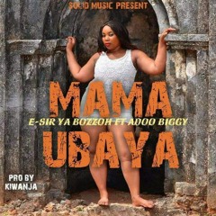 "🇲‌🇦‌🇲‌ 🇺‌🇧‌🇦‌🇾‌🇦‌" by E-Sir Ya Bozzoh ft Adoo Biggy Aka NYATI