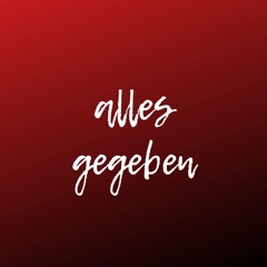 Alles gegeben (Pastiche/Remix/Mashup)