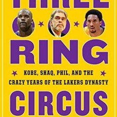 ✔️ [PDF] Download Three-Ring Circus: Kobe, Shaq, Phil, and the Crazy Years of the Lakers Dynasty