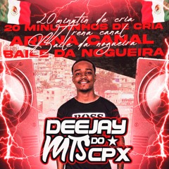 == 20 MINUTINHOS DE CRIA ARENA CANAL BAILE DA NOGUEIRA 2025 (DJ MTS DO COMPLEXO)