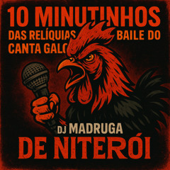 10 MINUTINHOS DAS RELIQUIAS DO BAILE DO CANTA GALO - DJ MADRUGA DE NITEROI