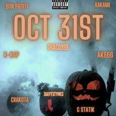 October 31st ft AK666 x crakota x G Statik x BON PROFIT x Xakami x Draco999 x Jaayy3tymes )