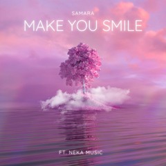 SAMARA - Make You Smile ft. Neka Music (Original)