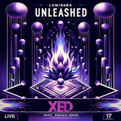XED @ Luminara Unleashed [Ep17]