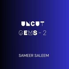 Sameer Saleem-UNCUT GEMS-2