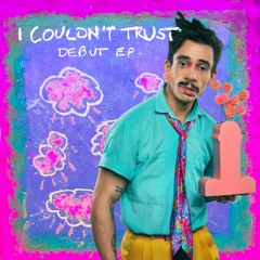 "I Couldn't Trust" - Debut EP