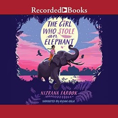 FREE EPUB 💚 The Girl Who Stole an Elephant by  Nizrana Farook,Aysha Kala,Recorded Bo