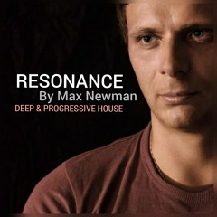 MAX NEWMAN- RESONANCE (Deep & Progressive House Session)