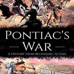 READ B.O.O.K Pontiac's War: A History from Beginning to End (Native American History)