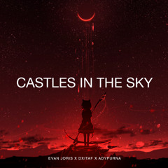 CASTLES IN THE SKY ( Evan Joris,Dxitaf, Adypurna )