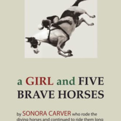 Get KINDLE 📫 A Girl and Five Brave Horses by  Sonora Carver [PDF EBOOK EPUB KINDLE]