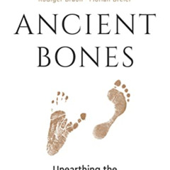 [Free] EPUB 📫 Ancient Bones: Unearthing the Astonishing New Story of How We Became H