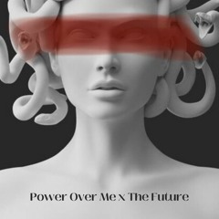 POWER OVER ME x THE FUTURE - MASHUP