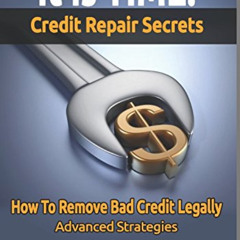 Access EPUB 💚 IT IS TIME! Credit Repair Secrets: How To Remove Bad Credit Legally (D