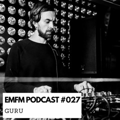 Guru - EMFM Podcast #027