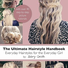 free read The Ultimate Hairstyle Handbook: Everyday Hairstyles for the Everyday Girl